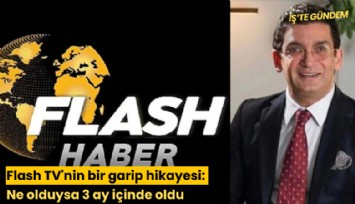 Flash TV'nin bir garip hikayesi: Ne olduysa 3 ay içinde oldu