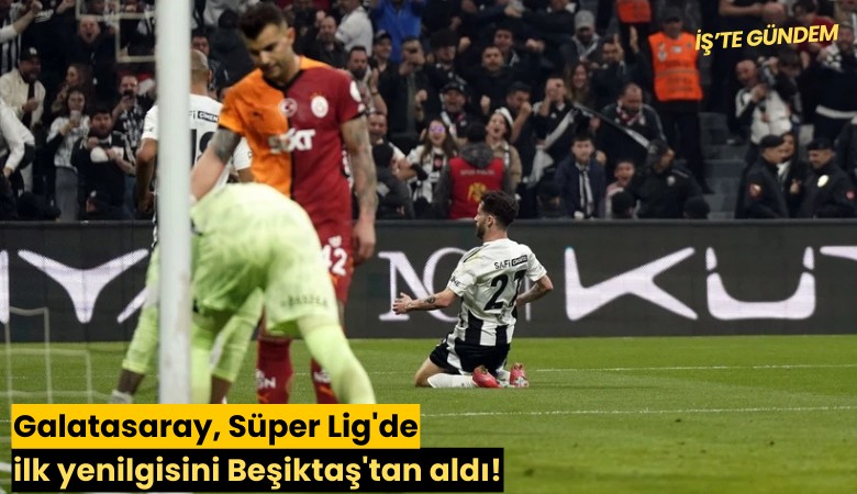 Galatasaray, Süper Lig'de ilk yenilgisini Beşiktaş'tan aldı!
