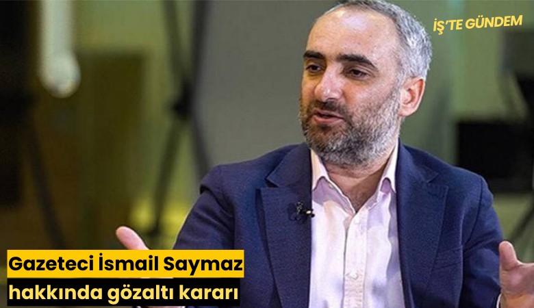 Gazeteci İsmail Saymaz hakkında gözaltı kararı