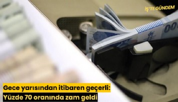Gece yarısından itibaren geçerli: Yüzde 70 oranında zam geldi