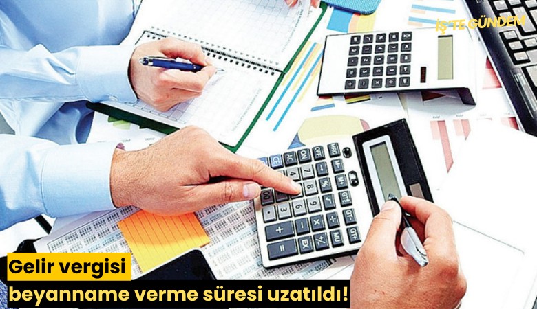 Gelir vergisi beyanname verme süresi uzatıldı!