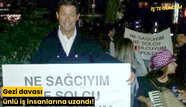 Gezi davası ünlü iş insanlarına uzandı!