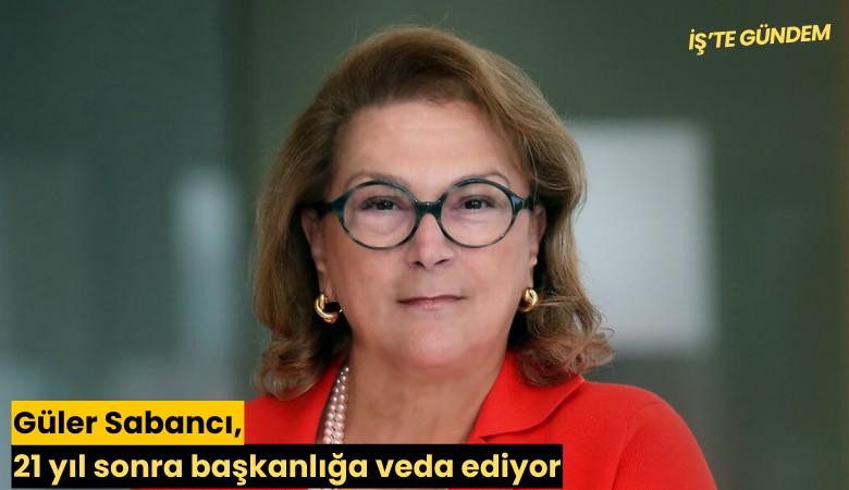 Güler Sabancı, 21 yıl sonra başkanlığa veda ediyor