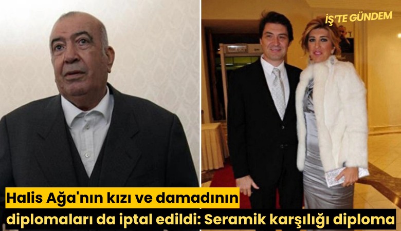 Halis Ağa'nın kızı ve damadının diplomaları da iptal edildi: Seramik karşılığı diploma