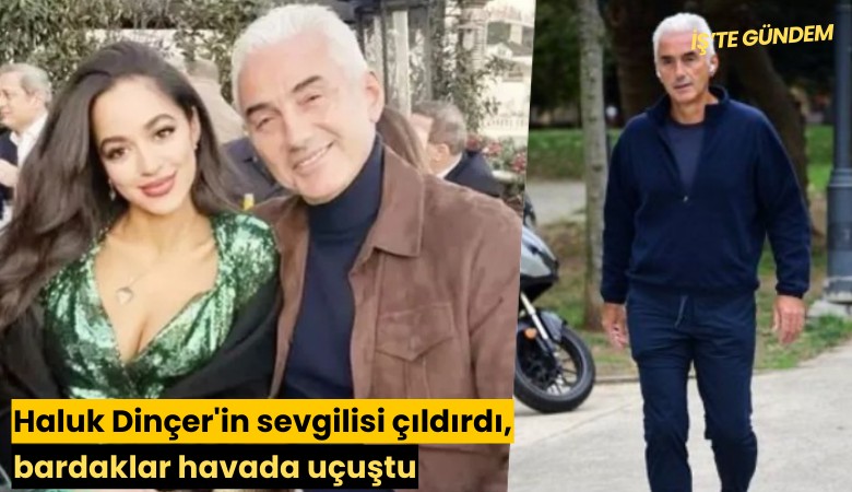 Haluk Dinçer'in sevgilisi çıldırdı, bardaklar havada uçuştu