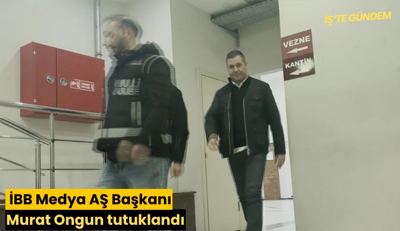 İBB Medya AŞ Başkanı Murat Ongun tutuklandı