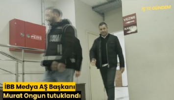 İBB Medya AŞ Başkanı Murat Ongun tutuklandı