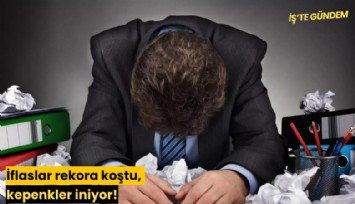 İflaslar rekora koştu, kepenkler iniyor!