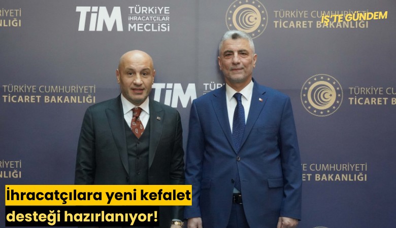 İhracatçılara yeni kefalet desteği hazırlanıyor!