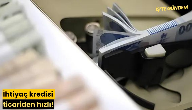 İhtiyaç kredisi ticariden hızlı!