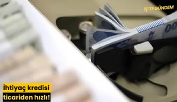İhtiyaç kredisi ticariden hızlı!