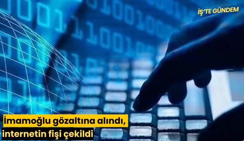 İmamoğlu gözaltına alındı, internetin fişi çekildi