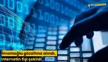 İmamoğlu gözaltına alındı, internetin fişi çekildi