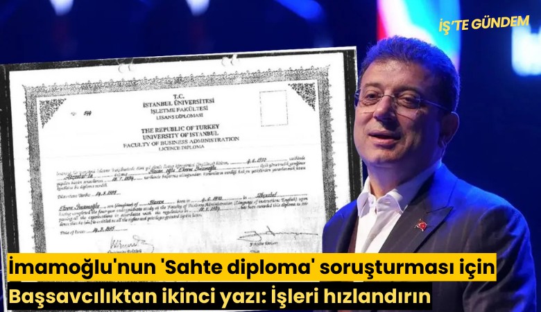İmamoğlu'nun 'Sahte diploma' soruşturması için Başsavcılıktan ikinci yazı: İşleri hızlandırın