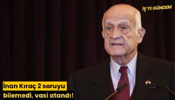 İnan Kıraç 2 soruyu bilemedi, vasi atandı! İşte o sorular