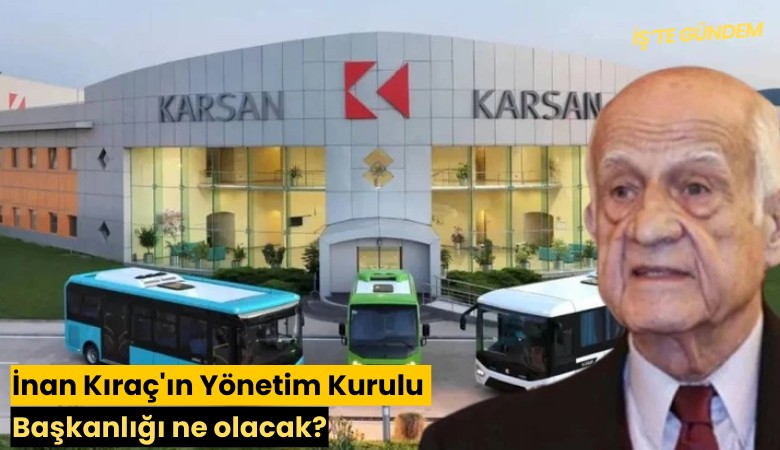 İnan Kıraç'ın Yönetim Kurulu Başkanlığı ne olacak?