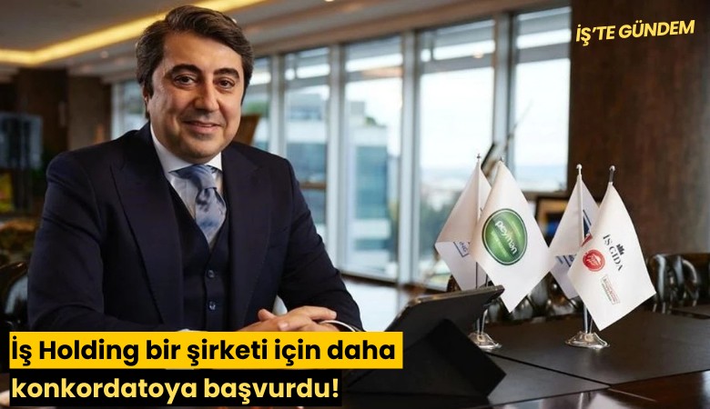 İş Holding bir şirketi için daha konkordatoya başvurdu!