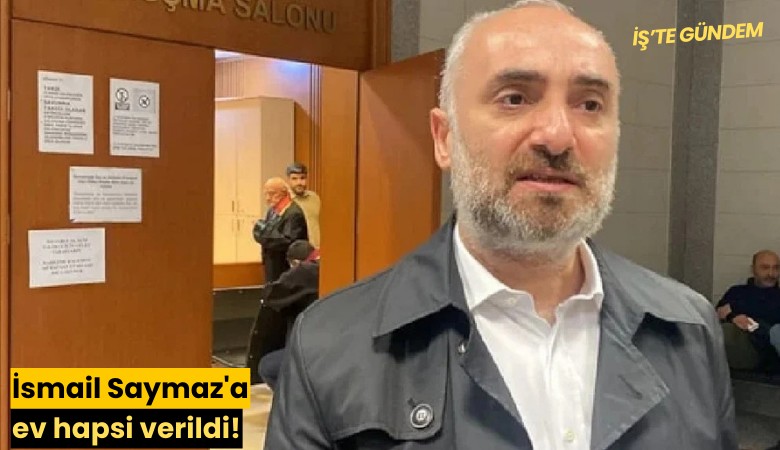 İsmail Saymaz'a ev hapsi verildi!
