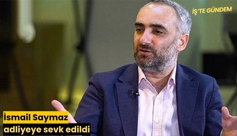 İsmail Saymaz adliyeye sevk edildi