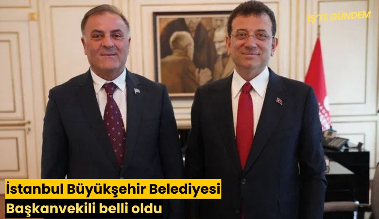 İstanbul Büyükşehir Belediyesi Başkanvekili belli oldu