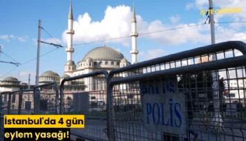İstanbul'da 4 gün eylem yasağı!