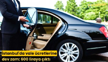İstanbul'da vale ücretlerine dev zam: 600 liraya çıktı