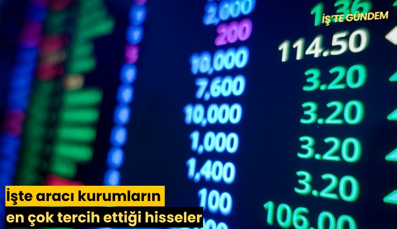İşte aracı kurumların en çok tercih ettiği hisseler