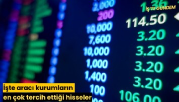 İşte aracı kurumların en çok tercih ettiği hisseler
