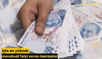 İşte en yüksek mevduat faizi veren bankalar