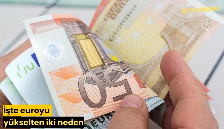 İşte euroyu yükselten iki neden