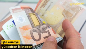 İşte euroyu yükselten iki neden