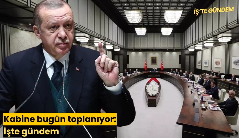 Kabine bugün toplanıyor: İşte gündem