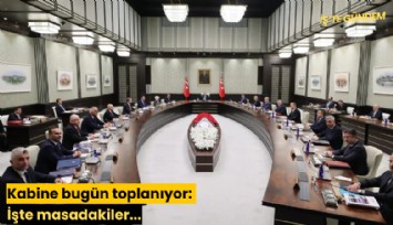 Kabine bugün toplanıyor: İşte masadakiler...