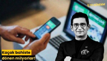 Kaçak bahiste dönen milyarlar!