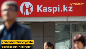 Kazaklar Türkiye'de banka satın alıyor