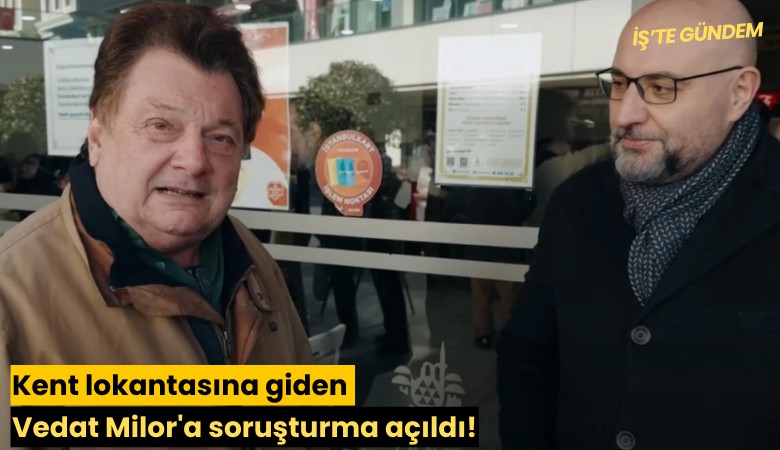 Kent lokantasına giden Vedat Milor'a soruşturma açıldı!