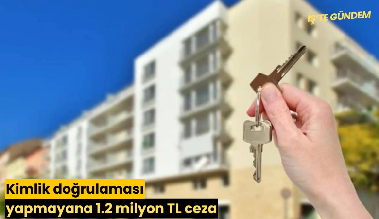 Kimlik doğrulaması yapmayana 1.2 milyon TL ceza