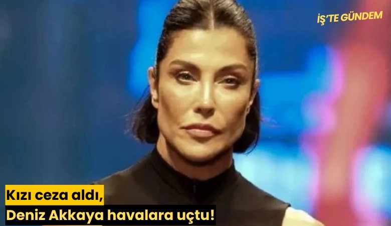 Kızı ceza aldı, Deniz Akkaya havalara uçtu!