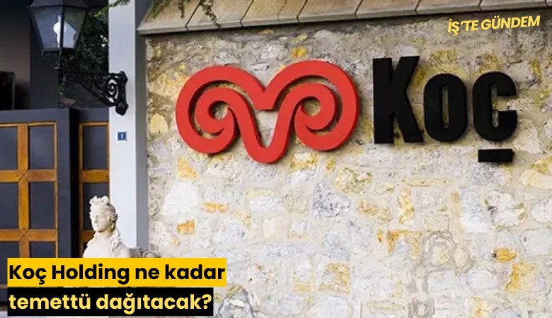 Koç Holding ne kadar temettü dağıtacak?