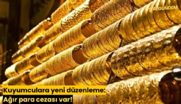 Kuyumculara yeni düzenleme: Ağır para cezası var!