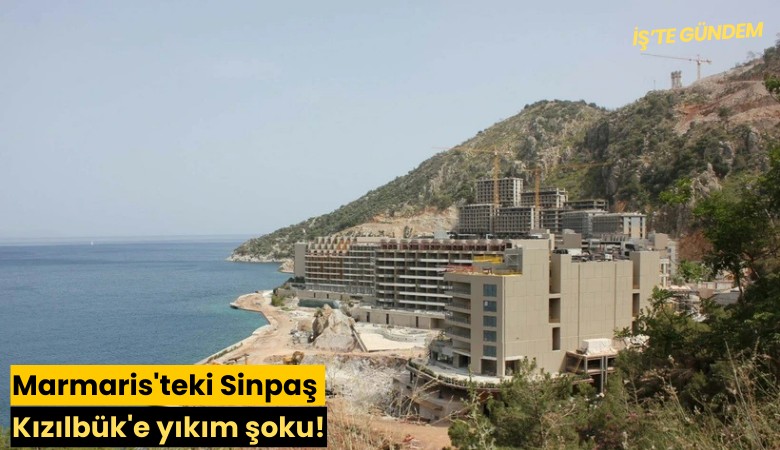 Marmaris'teki Sinpaş Kızılbük'e yıkım şoku!