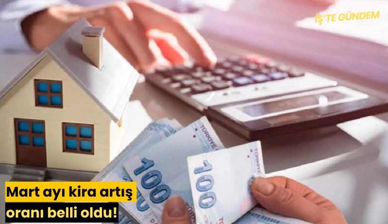 Mart ayı kira artış oranı belli oldu!