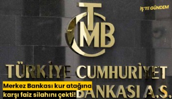 Merkez Bankası kur atağına karşı faiz silahını çekti!