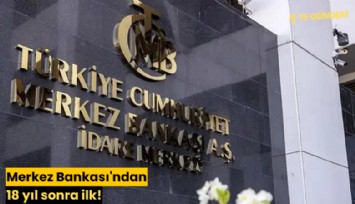 Merkez Bankası'ndan 18 yıl sonra ilk!