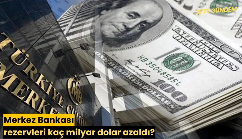 Merkez Bankası rezervleri kaç milyar dolar azaldı?