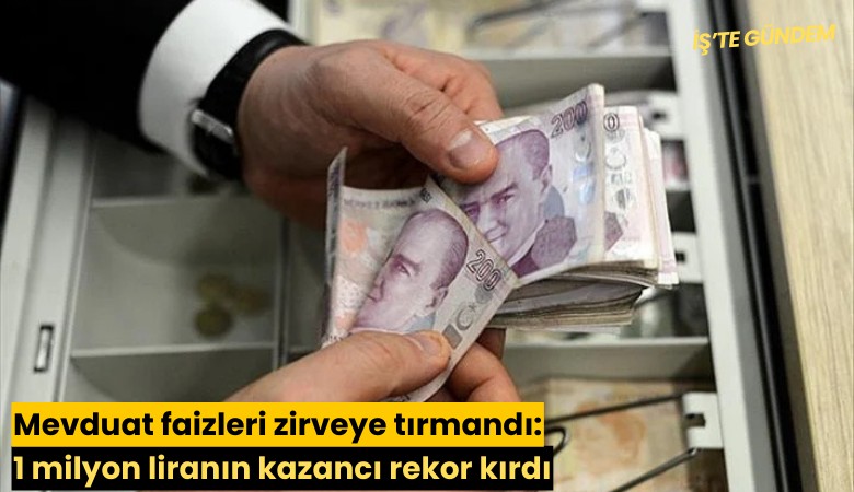 Mevduat faizleri zirveye tırmandı: 1 milyon liranın kazancı rekor kırdı