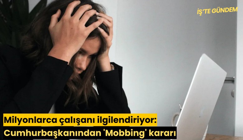 Milyonlarca çalışanı ilgilendiriyor: Cumhurbaşkanından 'Mobbing' kararı