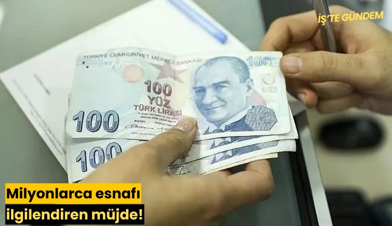 Milyonlarca esnafı ilgilendiren müjde!