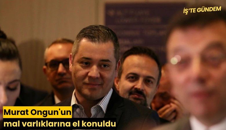 Murat Ongun'un mal varlıklarına el konuldu
