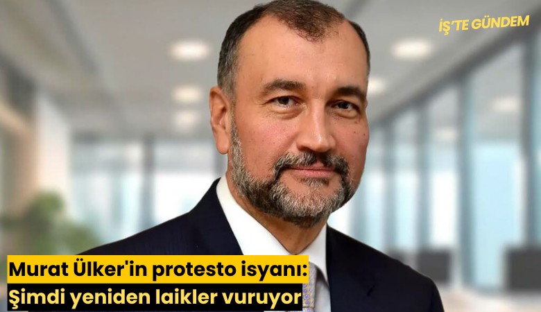 Murat Ülker'in protesto isyanı: Şimdi yeniden laikler vuruyor